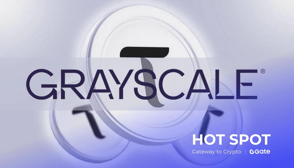 GRAYSCALE 提交美国首个 TAO 现货 ETF 申请，Bittensor 迎机构化新篇章