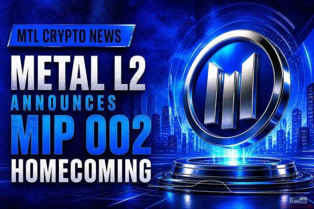 Metal L2发布MIP 002“归乡”提案，关注币安官网注册获取实时链上动态